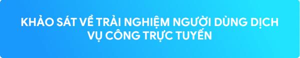 Thực hiện khảo sát về trải nghiệm người dùng thông qua Nền tảng khảo sát, thu thập ý kiến của người dân (VNForm) tại địa chỉ đường dẫn: https://form.gov.vn/!Krc3U ”; 